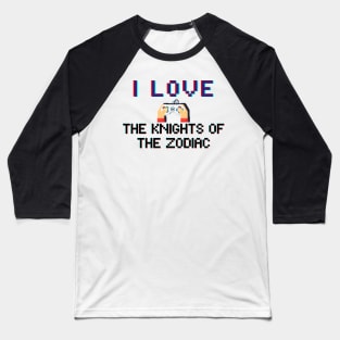 I LOVE The Knights of the Zodiac Baseball T-Shirt